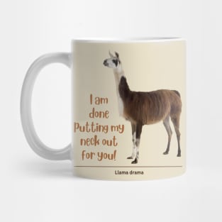 I am done putting my neck out for you - Llama Mug